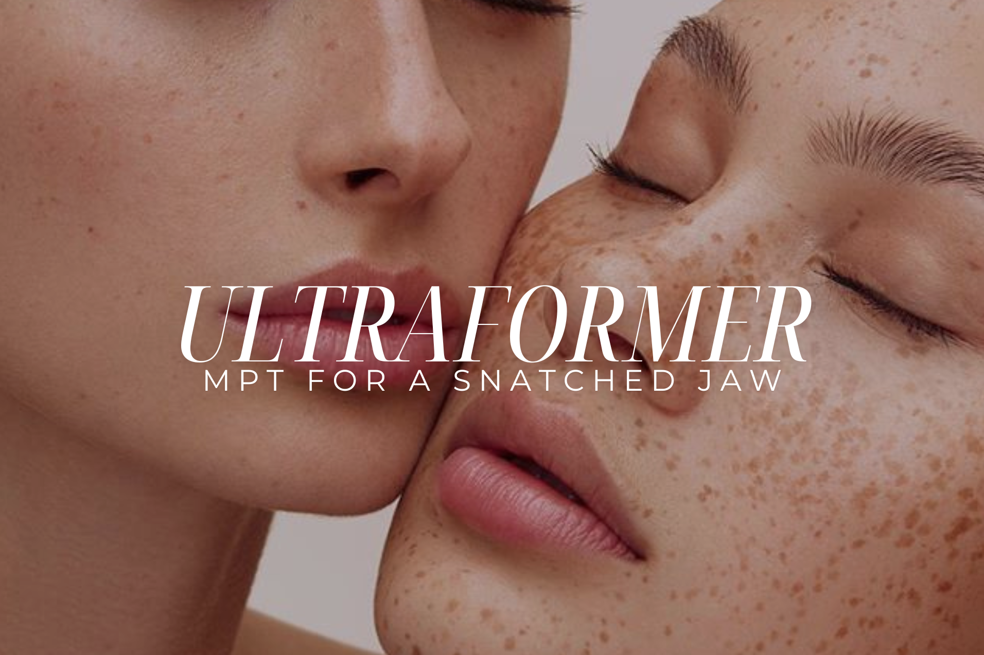 The Ultimate Guide to Ultraformer MPT for a Snatched, Contoured Jawline
