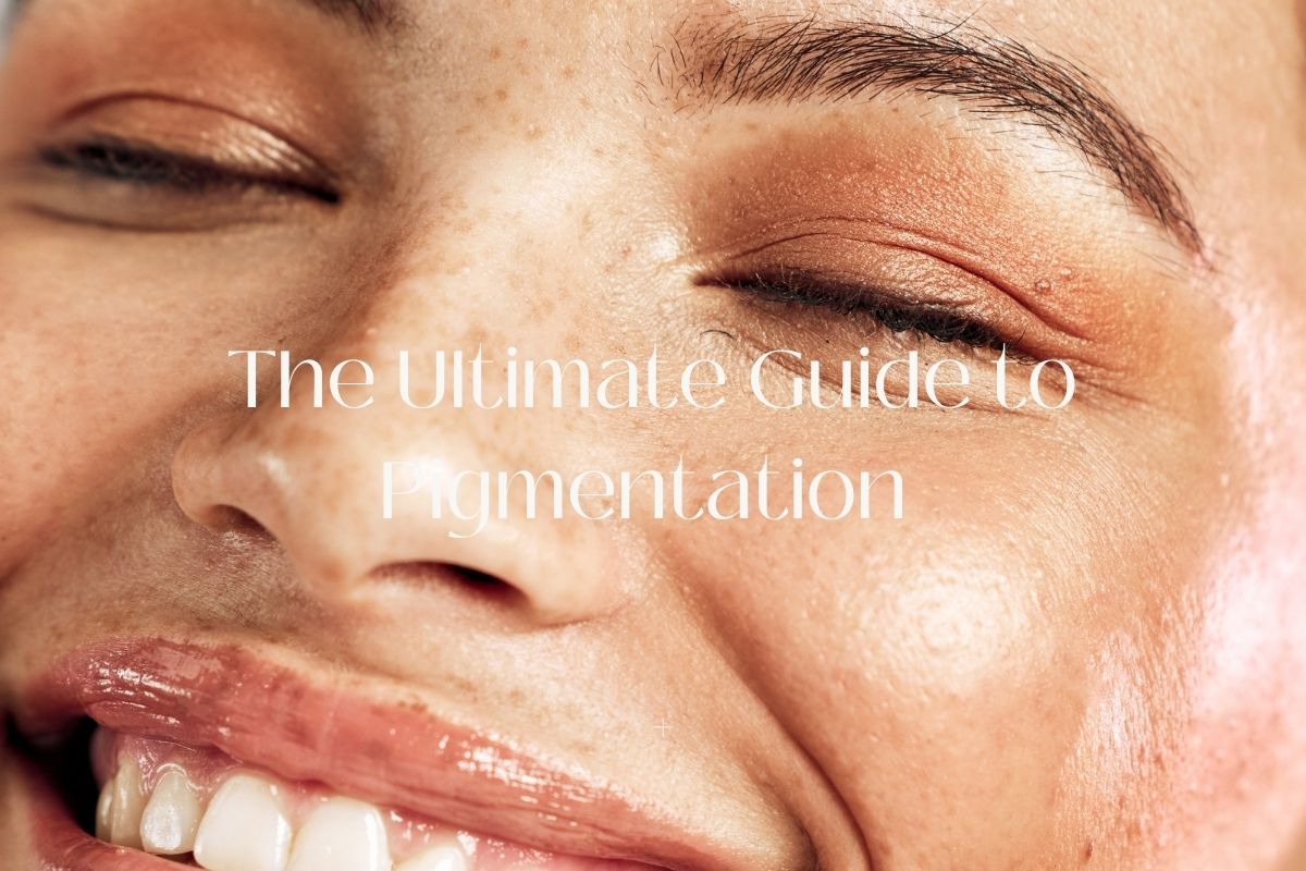 The Ultimate Guide to Pigmentation and Its Causes
